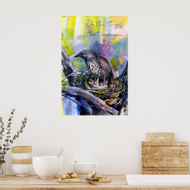 Mach die Dinge, die dich glücklich machen, Drossel Poster (Küche)