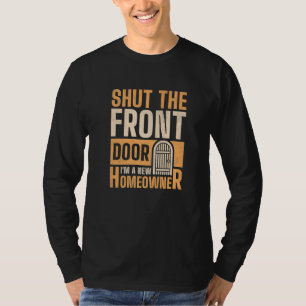 Mach die Haustür zu, ich bin ein neuer Hausbesitze T-Shirt
