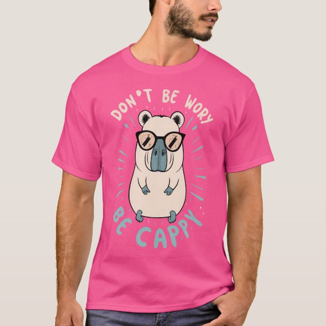 Mach dir keine Sorgen, Capybara zu sein T-Shirt (Vorderseite)