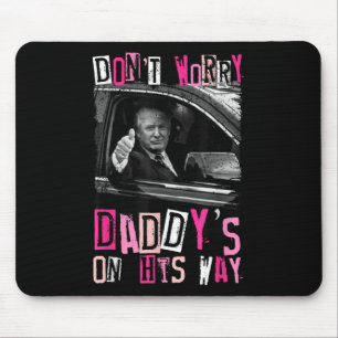 Mach dir keine Sorgen, Daddys macht sich auf den W Mousepad