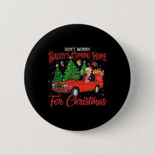 Mach dir keine Sorgen, dass Daddys zu Weihnachten  Button