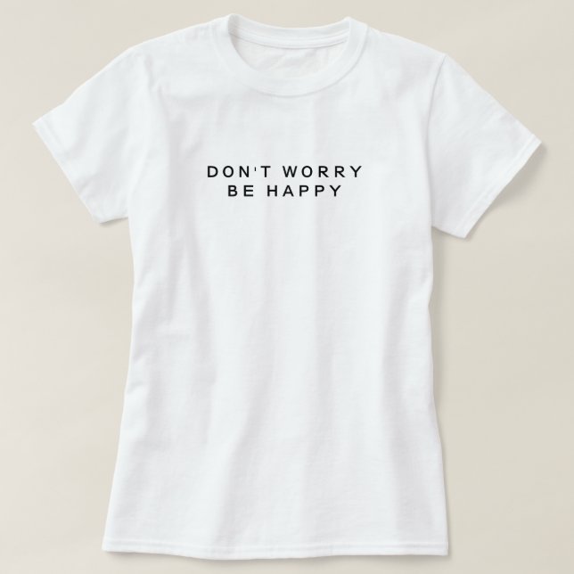 Mach dir keine Sorgen, dass du glücklich Minimalis T-Shirt (Design vorne)