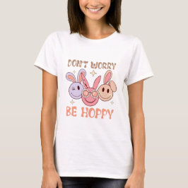 Mach dir keine Sorgen, dass du hoppy bist T-Shirt