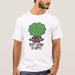 Mach dir keine Sorgen, dass du Sappy Funny Tree Pu T-Shirt