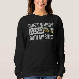 Mach dir keine Sorgen, dass ich beide meine Shots- Sweatshirt