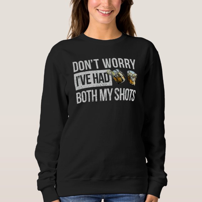 Mach dir keine Sorgen, dass ich beide meine Shots- Sweatshirt (Vorderseite)