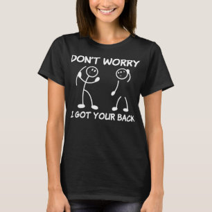 Mach dir keine Sorgen, dass ich deinen rückwärtige T-Shirt