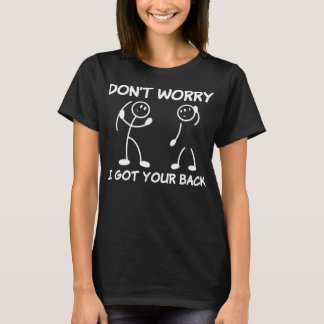 Mach dir keine Sorgen, dass ich deinen rückwärtige T-Shirt