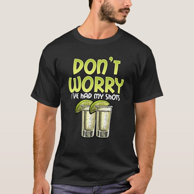 Mach dir keine Sorgen, dass ich meinen Shots Funny T-Shirt (Vorderseite)