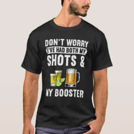 Mach dir keine Sorgen, dass ich sowohl meine Shots T-Shirt