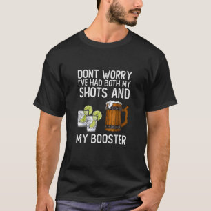 Mach dir keine Sorgen, dass ich sowohl meine Shots T-Shirt