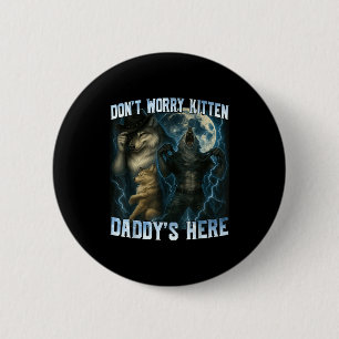 Mach dir keine Sorgen, Kätzchen, Daddy ist hier, l Button
