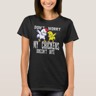 Mach dir keine Sorgen, meine Hühner beißen nicht L T-Shirt