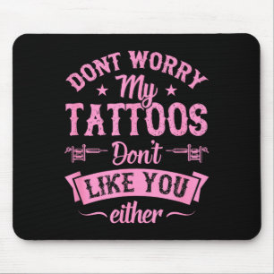 Mach dir keine Sorgen, meine Tattoos mögen dich au Mousepad