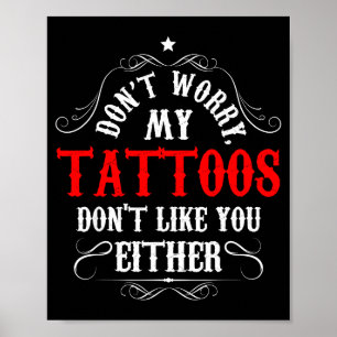 Mach dir keine Sorgen, meine Tattoos mögen dich au Poster