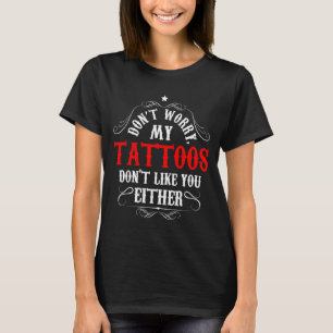 Mach dir keine Sorgen, meine Tattoos mögen dich au T-Shirt