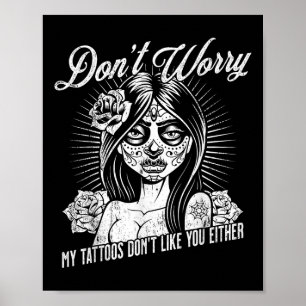 Mach dir keine Sorgen, meine Tattoos mögen dich ni Poster