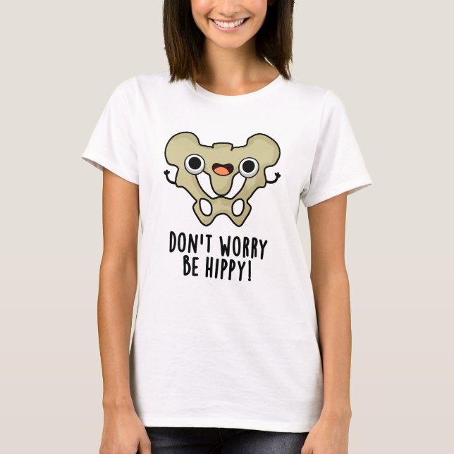 Mach dir keine Sorgen, ob du Hippy Funny Anatomy B T-Shirt (Vorderseite)