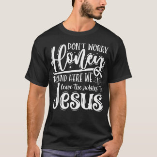 Mach dir keine Sorgen, Schatz, hier überlassen wir T-Shirt