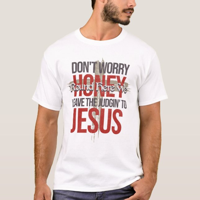 Mach dir keine Sorgen, Schatz T-Shirt (Vorderseite)