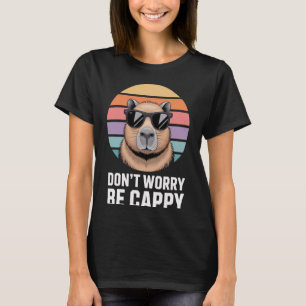 Mach dir keine Sorgen, sei Cappy Capybara-Enthusia T-Shirt