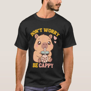 Mach dir keine Sorgen, sei Cappy Lustige Capybara T-Shirt