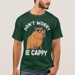Mach dir keine Sorgen, sei Cappy Lustige Capybara T-Shirt