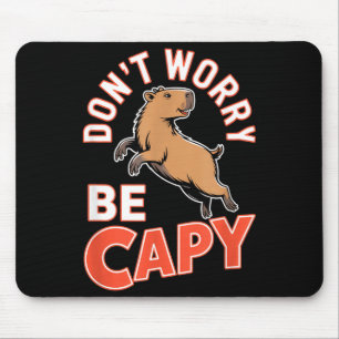 Mach dir keine Sorgen, sei Capy Lustig Süß Capybar Mousepad
