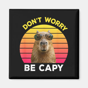 Mach dir keine Sorgen, sei capy lustige Capybara Magnet