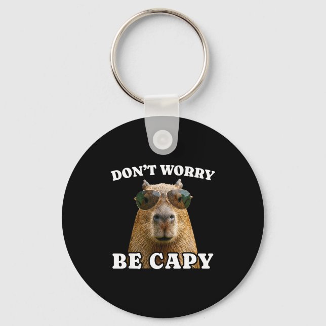 Mach dir keine Sorgen, sei capy lustige Capybara  Schlüsselanhänger (Vorderseite)