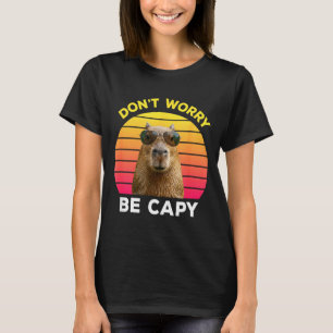 Mach dir keine Sorgen, sei capy lustige Capybara T-Shirt