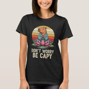 Mach dir keine Sorgen, sei Capy, lustige Capyra, l T-Shirt