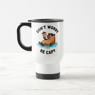 Mach dir keine Sorgen, sei Capy Lustiger Capybara- Reisebecher