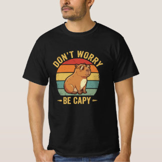 Mach Dir Keine Sorgen, Sei Capy Lustiger Capybara  T-Shirt