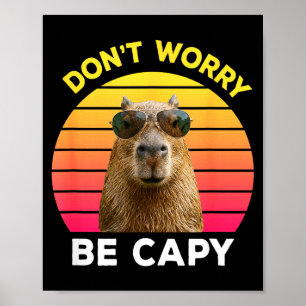 Mach dir keine Sorgen, sei capy lustiges Capybara Poster