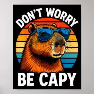 Mach dir keine Sorgen, sei ein Capy Capybara Poster