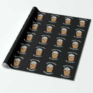 Mach dir keine Sorgen, sei Frappey Frappuccino-Wor Geschenkpapier