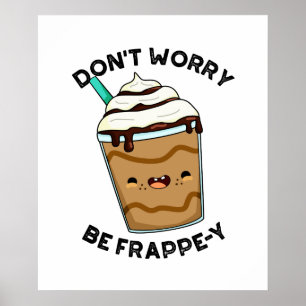 Mach dir keine Sorgen, sei frappig Lustiger Frappu Poster
