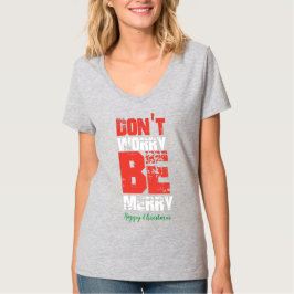 Mach dir keine Sorgen, sei frohe Weihnachten! T-Shirt