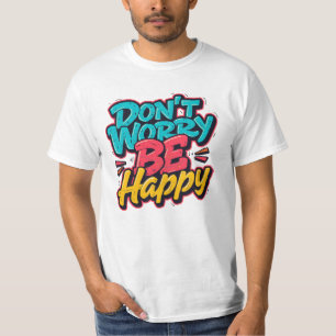 Mach Dir Keine Sorgen Sei Glücklich Graffiti T-Shi T-Shirt