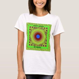 Mach dir keine Sorgen, sei glücklich Kunstprint T-Shirt