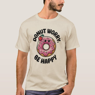 Mach dir keine Sorgen, sei glücklich T-Shirt
