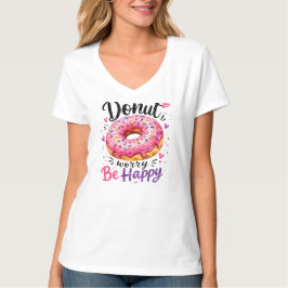 Mach dir keine Sorgen, sei glücklich T-Shirt