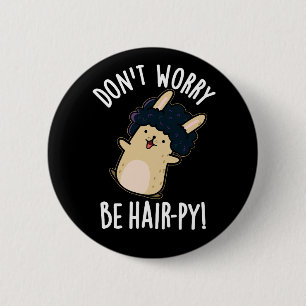 Mach dir keine Sorgen, sei haar-ig lustig Haar-Wor Button