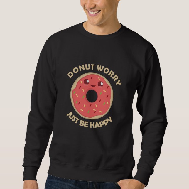 Mach dir keine Sorgen, sei nur glücklich über das  Sweatshirt (Vorderseite)