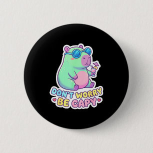 Mach dir keine Sorgen, sei süßer Capy-Kawaii-Capyb Button