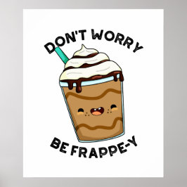 Mach dir keine Sorgen um den Frappey Funny Frappuc Poster