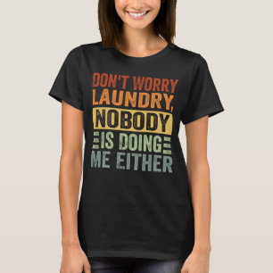 Mach dir keine Sorgen um die Wäsche, auch niemand T-Shirt