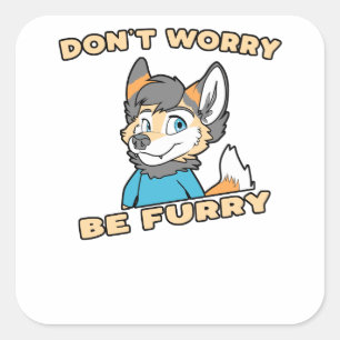 Mach dir keine Sorgen um Furry Furry Fursuit Gesch Quadratischer Aufkleber