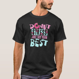Mach dir keine Sorgen, versuch einfach dein Bestes T-Shirt